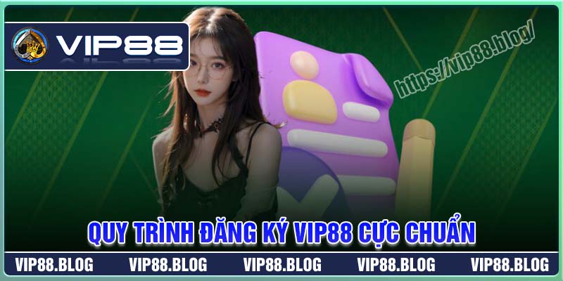 Hướng dẫn các bước đăng ký VIP88 cho tân thủ