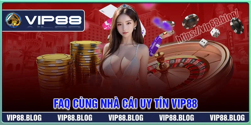 Câu hỏi thường gặp về nền tảng cá cược uy tín VIP88 Câu hỏi thường gặp về nền tảng cá cược uy tín VIP88
