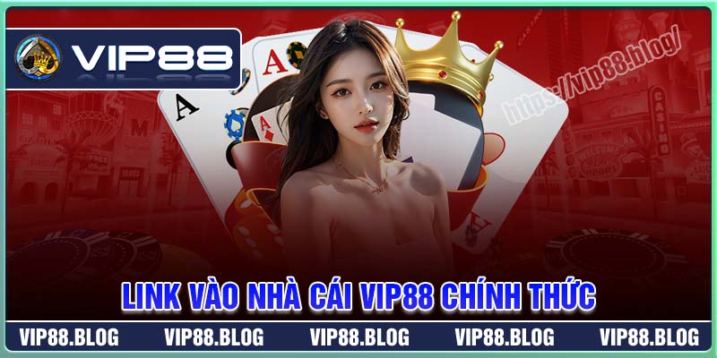 Link vào nhà cái VIP88 chính thức không bị chặn Link vào nhà cái VIP88 chính thức không bị chặn