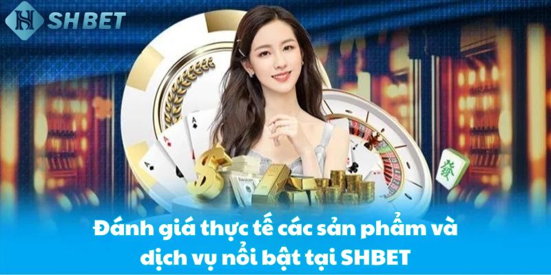 Đánh giá thực tế các sản phẩm và dịch vụ nổi bật tại SHBET Đánh giá thực tế các sản phẩm và dịch vụ nổi bật tại SHBET